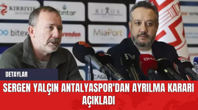 Sergen Yalçın Antalyaspor'dan Ayrılma Kararı Açıkladı