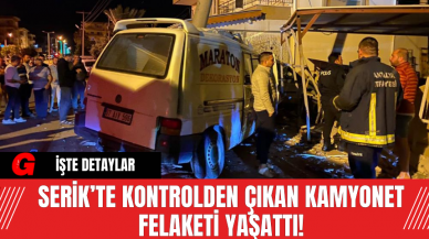 Serik’te Kontrolden Çıkan Kamyonet Felaketi Yaşattı!