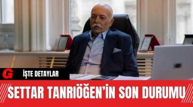 Settar Tanrıöğen’in Son Durumu