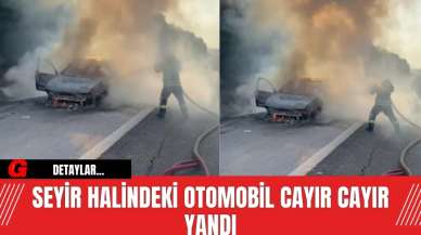 Seyir Halindeki Otomobil Cayır Cayır Yandı