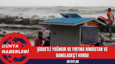 Şiddetli Yağmur ve Fırtına Hindistan ve Bangladeş'i Vurdu; 1 Milyondan Fazla Kişi Tahliye Edildi