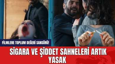 Filmlere toplum değeri sansürü! Sigara ve şiddet sahneleri artık yasak