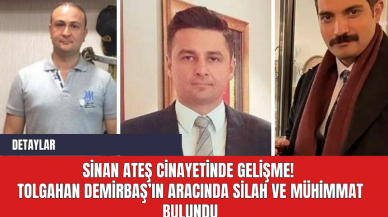 Sinan Ateş Cinayetinde Gelişme! Tolgahan Demirbaş’ın Aracında Silah ve Mühimmat Bulundu