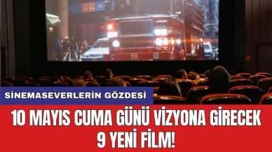 Sinemaseverlerin gözdesi: 10 Mayıs Cuma günü vizyona girecek 9 yeni film!