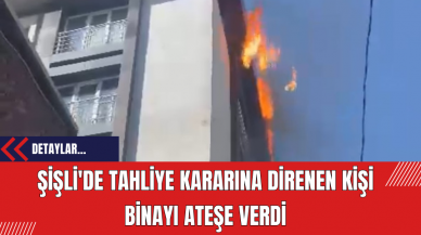 Şişli'de Tahliye Kararına Direnen Kişi Binayı Ateşe Verdi