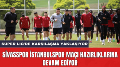 Sivasspor İstanbulspor maçı hazırlıklarına devam ediyor