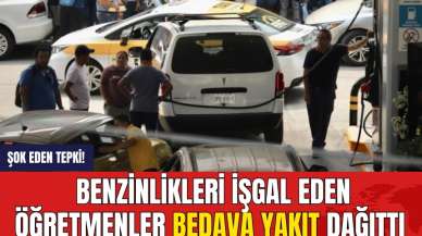 Şok eden tepki! Benzinlikleri işgal eden öğretmenler bedava yakıt dağıttı