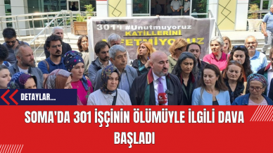 Soma'da 301 İşçinin Ölümüyle İlgili Dava Başladı