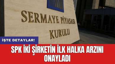 SPK iki şirketin ilk halka arzını onayladı