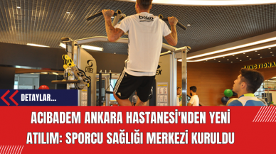 Acıbadem Ankara Hastanesi'nden Yeni Atılım: Sporcu Sağlığı Merkezi Kuruldu