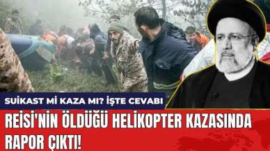 Reisi'nin öldüğü helikopter kazasında rapor çıktı! Suikast mi kaza mı! İşte cevabı