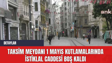 Taksim Meydanı 1 Mayıs Kutlamalarında İstiklal Caddesi Boş Kaldı