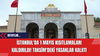 İstanbul'da 1 Mayıs Kısıtlamaları Kaldırıldı: Taksim'deki Yasaklar Kalktı