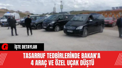 Tasarruf Tedbirlerinde Bakan'a  4 Araç ve Özel Uçak Düştü