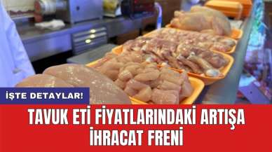 Tavuk eti fiyatlarındaki artışa ihracat freni