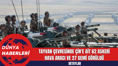 Tayvan Çevresinde Çin'e Ait 62 Askeri Hava Aracı ve 27 Gemi Görüldü