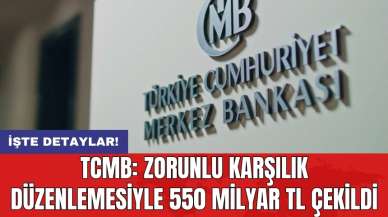 TCMB: Zorunlu karşılık düzenlemesiyle 550 milyar TL çekildi