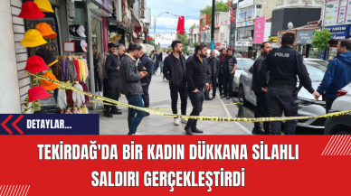 Tekirdağ'da Bir Kadın Dükkana Silahlı Saldırı Gerçekleştirdi