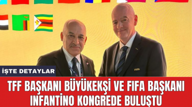 TFF Başkanı Büyükekşi ve FIFA Başkanı Infantino kongrede buluştu