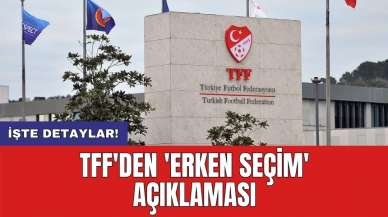 TFF'den 'erken seçim' açıklaması