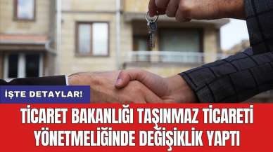 Ticaret Bakanlığı Taşınmaz Ticareti Yönetmeliği'nde değişiklik yaptı