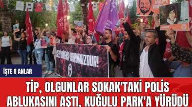 Tip, Olgunlar Sokak'taki Polis Ablukasını Aştı, Kuğulu Park'a Yürüdü