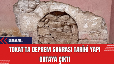 Tokat'ta Deprem Sonrası Tarihi Yapı Ortaya Çıktı