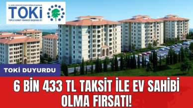 TOKİ duyurdu: 6 bin 433 TL taksit ile ev sahibi olma fırsatı!