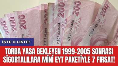 Torba yasa bekleyen 1999-2005 sonrası sigortalılara mini EYT paketiyle 7 fırsat!