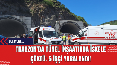 Trabzon'da Tünel İnşaatında İskele Çöktü: 5 İşçi Yaralandı!