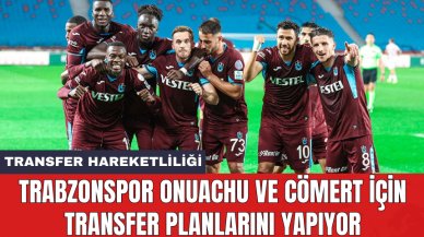 Trabzonspor Onuachu ve Cömert için transfer planlarını yapıyor