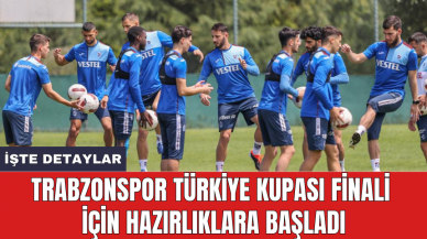 Trabzonspor Türkiye Kupası Finali için hazırlıklara başladı