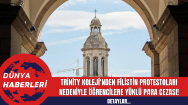 Trinity Koleji'nden Filistin Protestoları Nedeniyle Öğrencilere Yüklü Para Cezası!