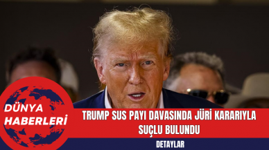 Trump Sus Payı Davasında Jüri Kararıyla Suçlu Bulundu