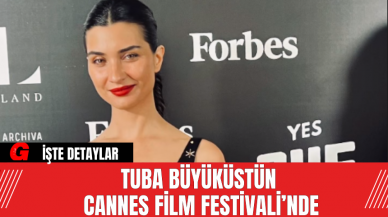 Tuba Büyüküstün Cannes Film Festivali’nde