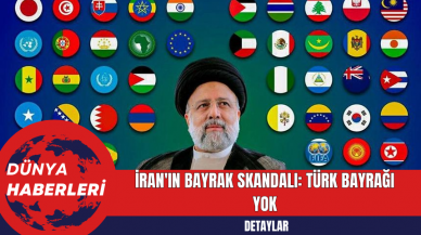 İran'ın Bayrak Skandalı: Türk Bayrağı Yok