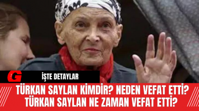 Türkan Saylan Kimdir? Neden Vefat Etti? Türkan Saylan Ne Zaman Vefat Etti?