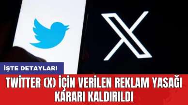 Twitter (X) için verilen reklam yasağı kararı kaldırıldı