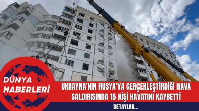 Ukrayna'nın Rusya'ya Gerçekleştirdiği Hava Saldırısında 15 Kişi Hayatını Kaybetti