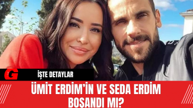 Ümit Erdim’in ve Seda Erdim Boşandı mı?