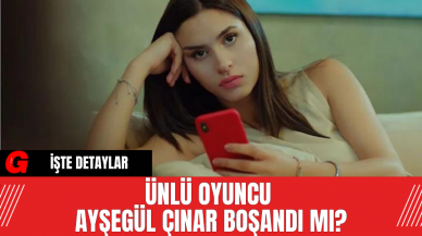 Ünlü Oyuncu Ayşegül Çınar Boşandı Mı?