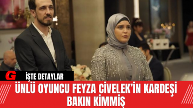 Ünlü Oyuncu Feyza Civelek’in Kardeşi Bakın Kimmiş