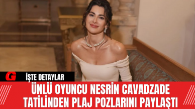 Ünlü Oyuncu Nesrin Cavadzade Tatilinden Plaj Pozlarını Paylaştı