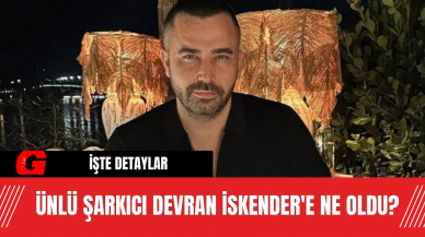 Ünlü Şarkıcı Devran İskender'e Ne Oldu?