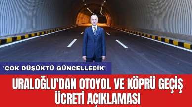 Uraloğlu'dan otoyol ve köprü geçiş ücreti açıklaması: 'Çok düşüktü güncelledik'