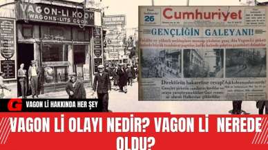 Vagon Li Olayı nedir? Vagon Li  nerede ve ne zaman oldu?