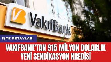 VakıfBank'tan 915 milyon dolarlık yeni sendikasyon kredisi