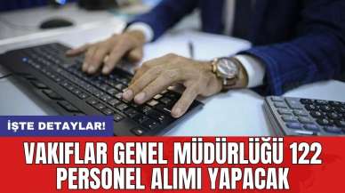 Vakıflar Genel Müdürlüğü 122 personel alımı yapacak