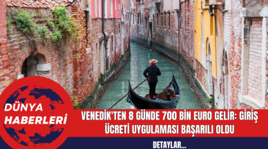 Venedik'ten 8 Günde 700 Bin Euro Gelir: Giriş Ücreti Uygulaması Başarılı oldu