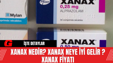 Xanax nedir? Xanax neye iyi gelir ? Xanax Fiyatı